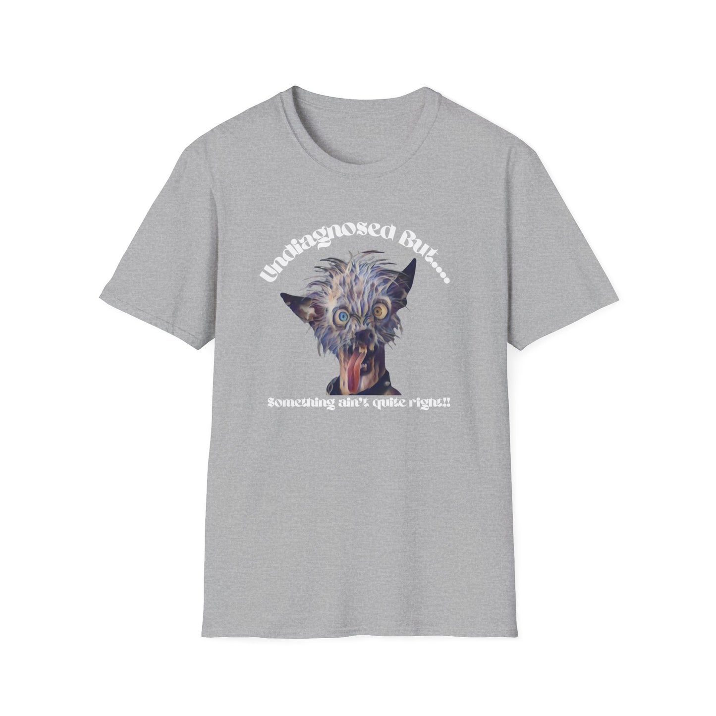 Quirky Graphic T-Shirt - 'Undiagnosed But... Something Ain't Quite Right?!'