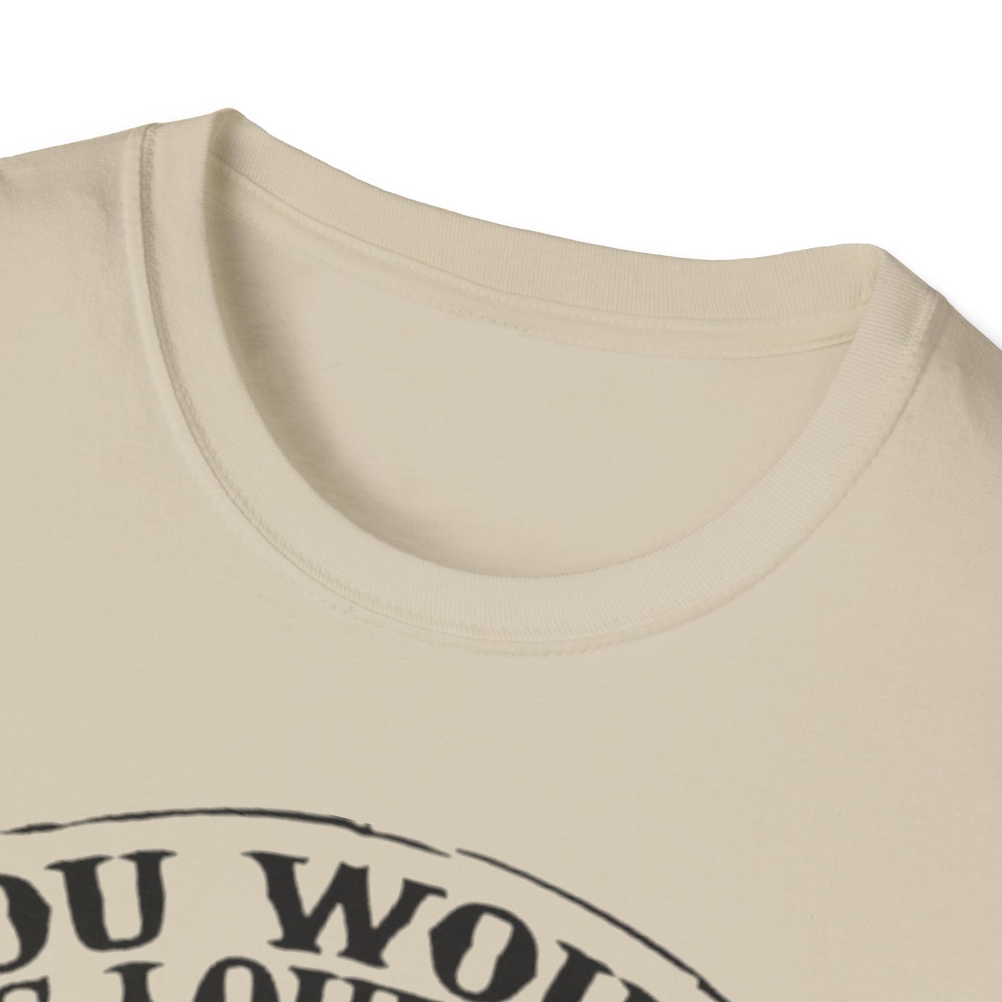 You Would Be Loud Too If I Was Riding You Tee Printify T-Shirt Rhythm & Drip Apparel