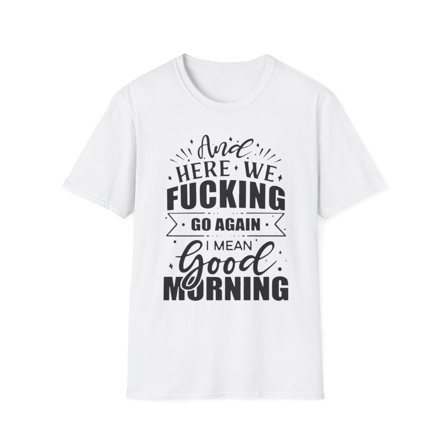 And Here We Fucking Go Again Printify T-Shirt Rhythm & Drip Apparel