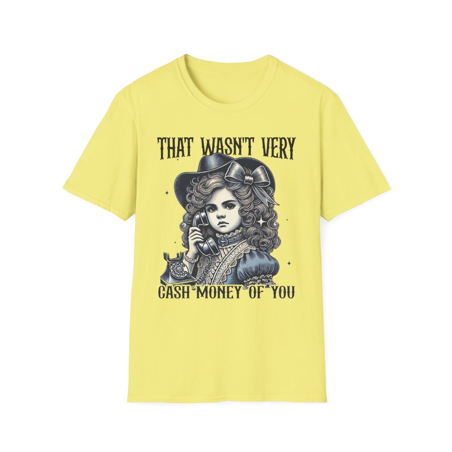 Wasn't Very Cash Money Of You T-Shirt Cornsilk Printify T-Shirt Rhythm & Drip Apparel