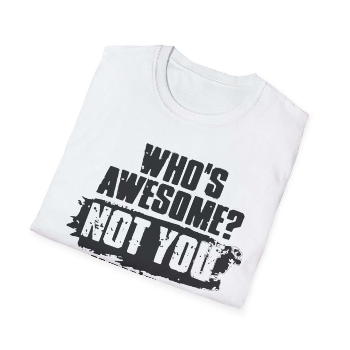 Who's Awesome? Not You You're a Cunt T-Shirt Printify T-Shirt Rhythm & Drip Apparel