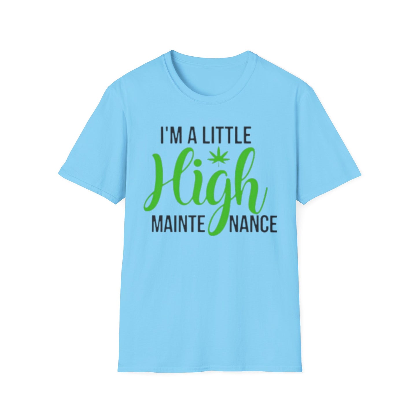 Unisex Softstyle T-Shirt - "I'm a Little High Maintenance" Funny Graphic Tee