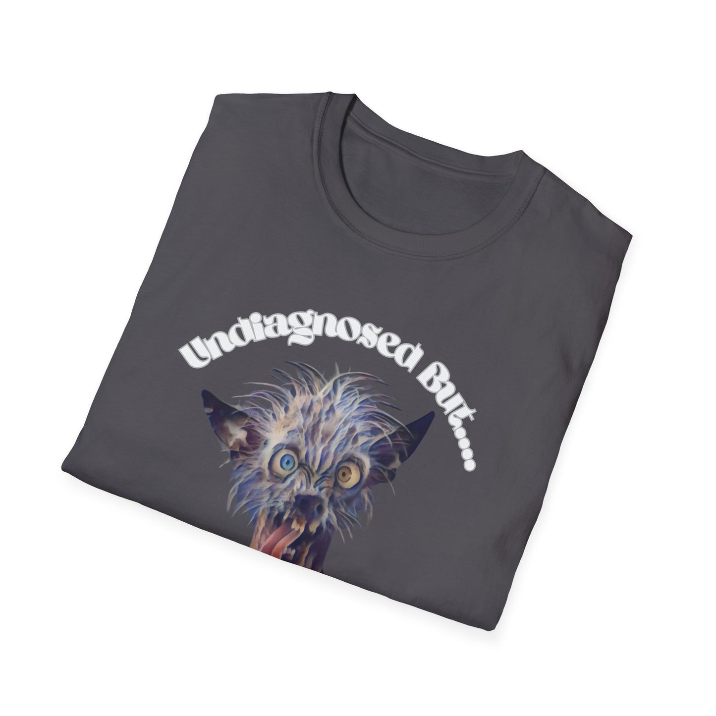 Quirky Graphic T-Shirt - 'Undiagnosed But... Something Ain't Quite Right?!'