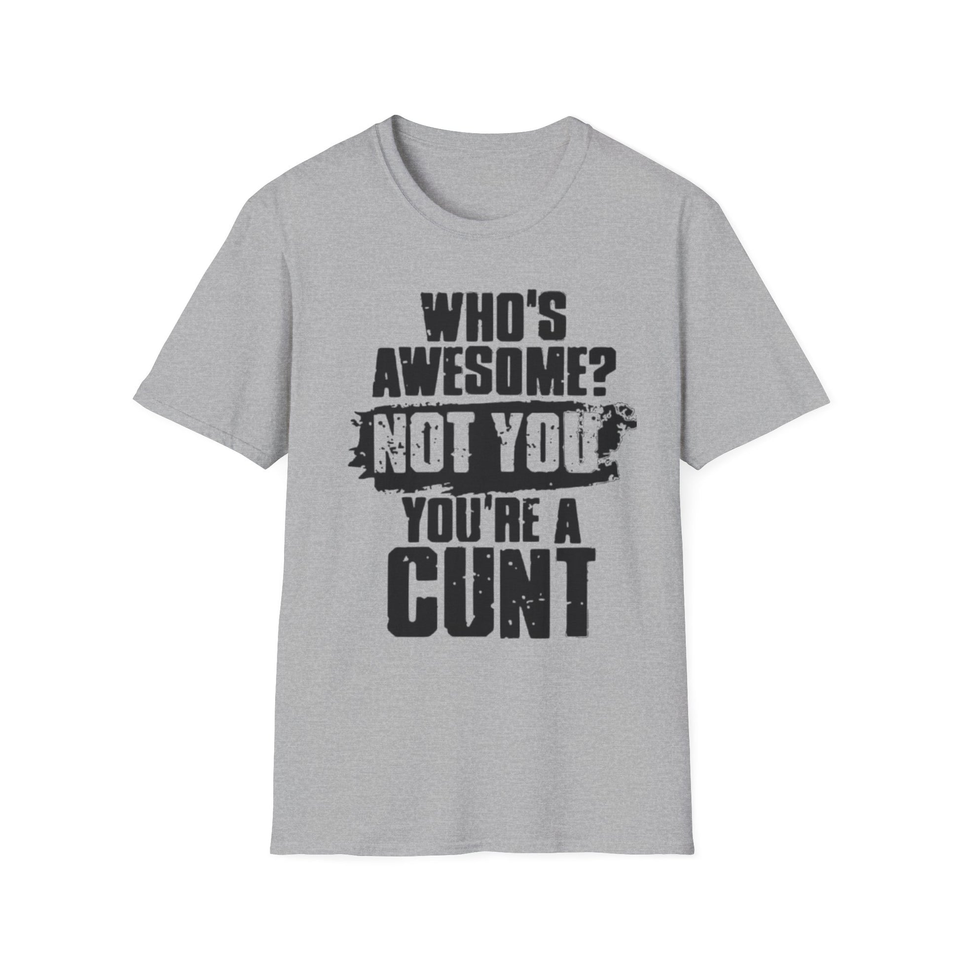 Who's Awesome? Not You You're a Cunt T-Shirt Sport Grey Printify T-Shirt Rhythm & Drip Apparel