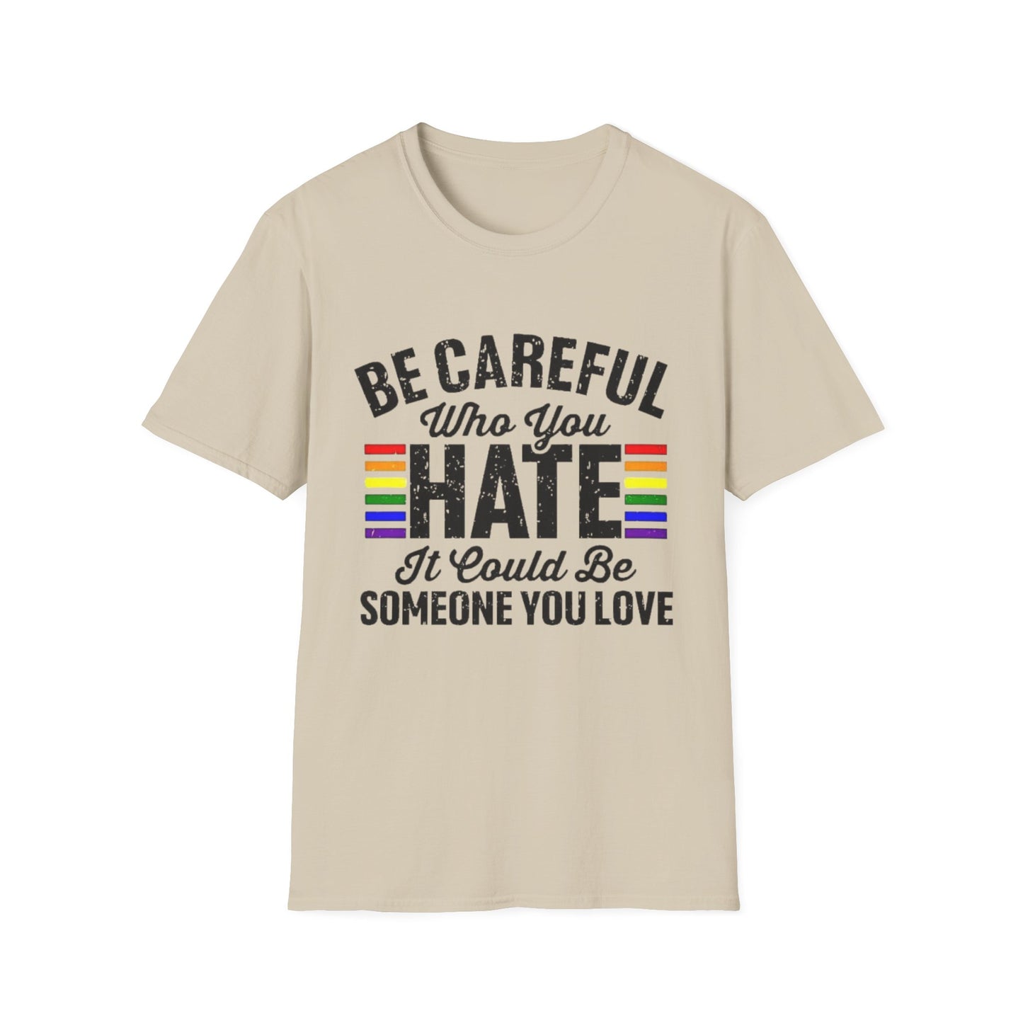 Be Careful Who You Hate Shirt – LGBTQ Pride Equality Tee | Anti Hate Rainbow Graphic Sand Printify T-Shirt Rhythm & Drip Apparel