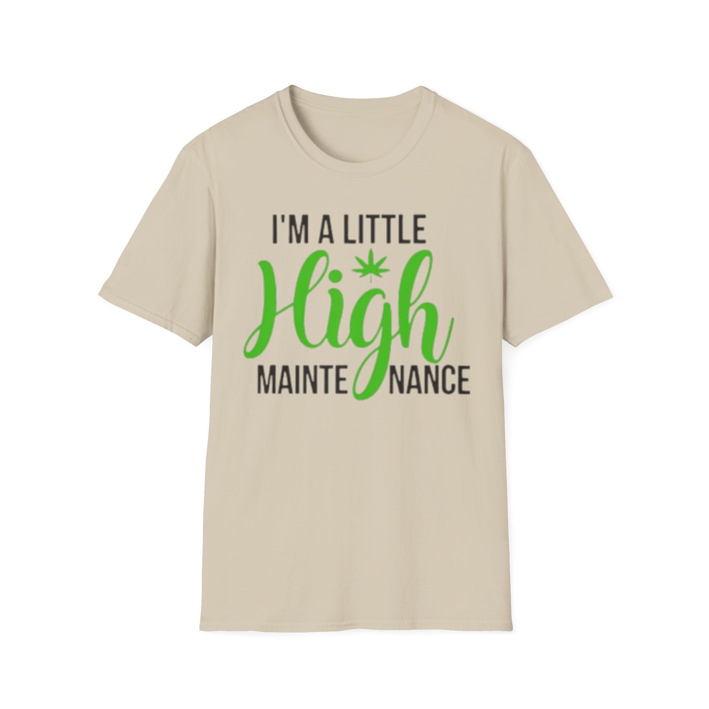 Unisex Softstyle T-Shirt - "I'm a Little High Maintenance" Funny Graphic Tee