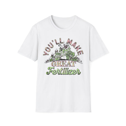 You'll Make Great Fertilizer White Printify T-Shirt Rhythm & Drip Apparel