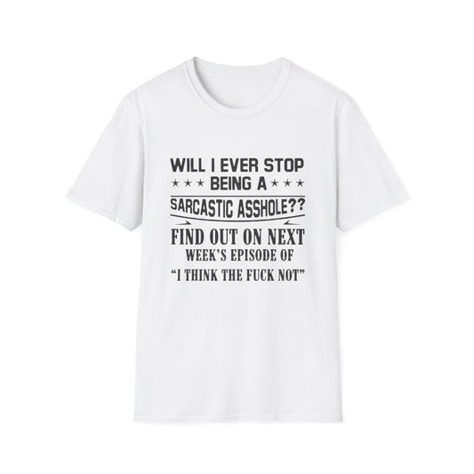 Will I Ever Stop Being a Sarcastic Asshole? T-Shirt White Printify T-Shirt Rhythm & Drip Apparel