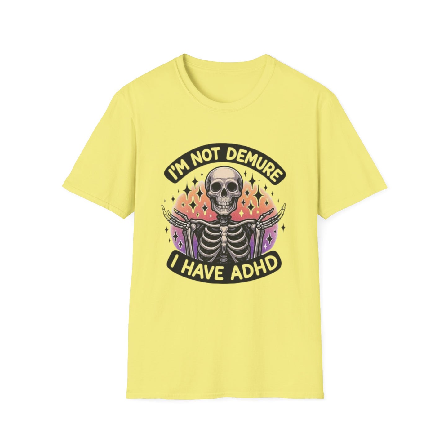 ADHD- I'm Not Demure I Have ADHD T-Shirt Cornsilk Printify T-Shirt Rhythm & Drip Apparel
