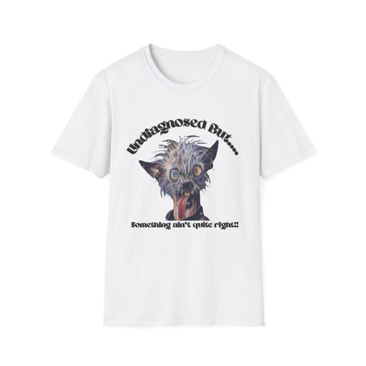Unisex Softstyle T-Shirt - "Undiagnosed But... Something Ain't Quite Right!" - Playful Graphic Tee
