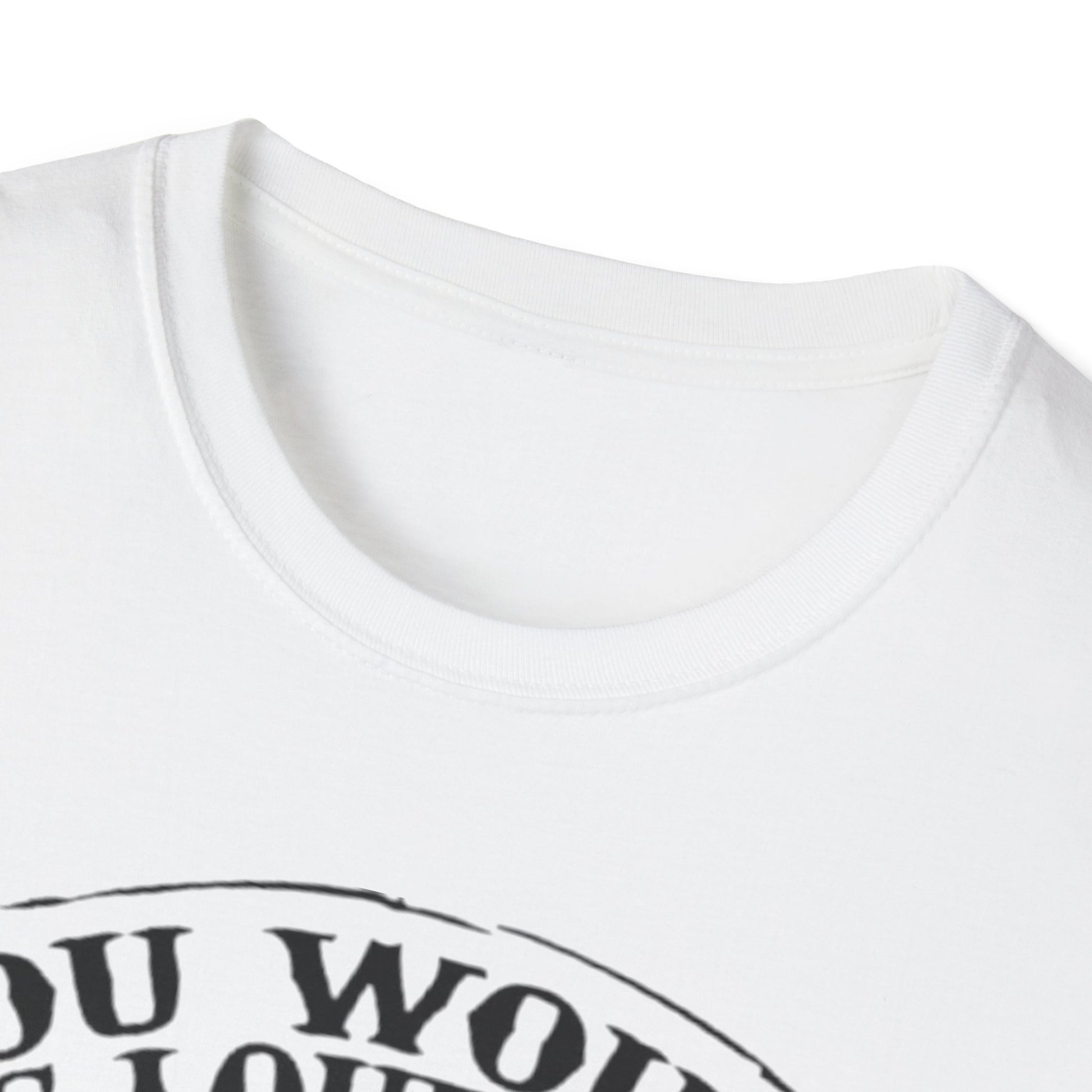 You Would Be Loud Too If I Was Riding You Tee Printify T-Shirt Rhythm & Drip Apparel