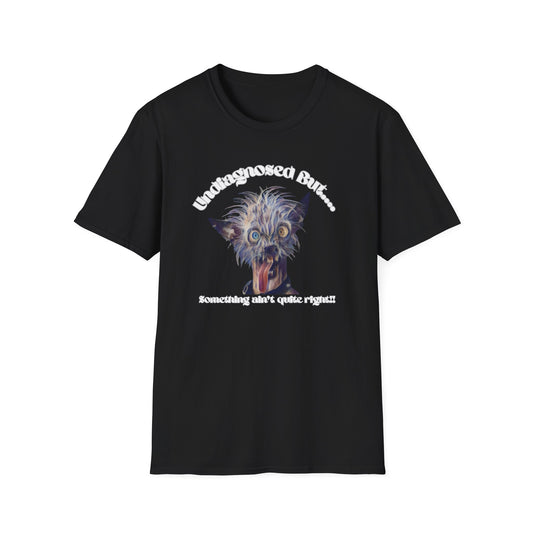 Quirky Graphic T-Shirt - 'Undiagnosed But... Something Ain't Quite Right?!'