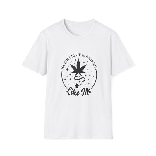 You Ain't Never Had a Friend Like Me T-Shirt White Printify T-Shirt Rhythm & Drip Apparel