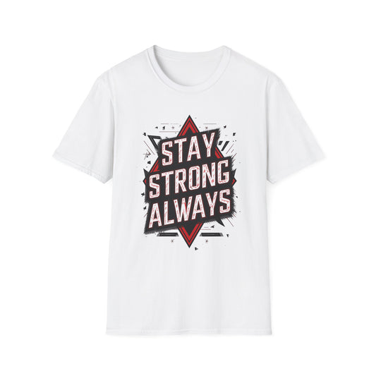 Stay Strong Always Unisex Softstyle T-Shirt - Motivational Graphic Tee