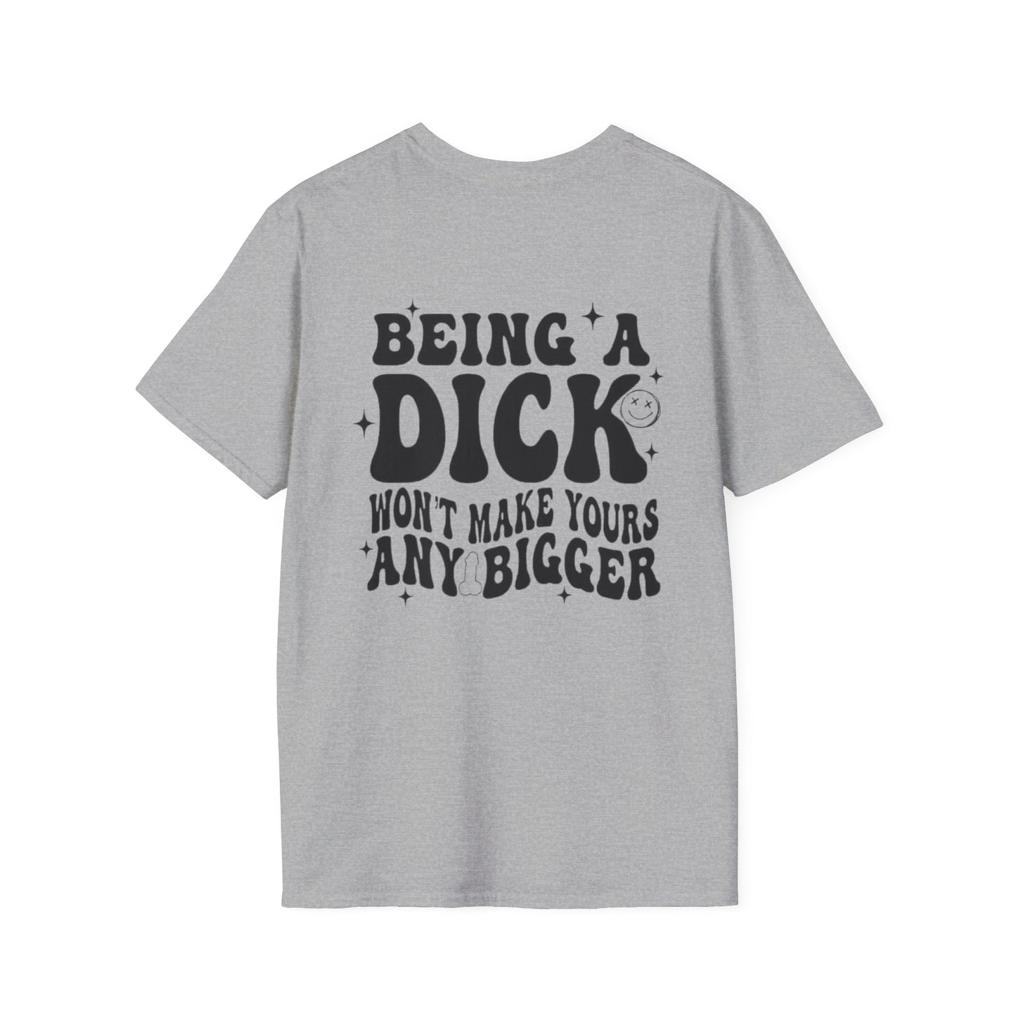 Being a Dick Won't Make Yours Any Bigger- Back And Front Printify T-Shirt Rhythm & Drip Apparel