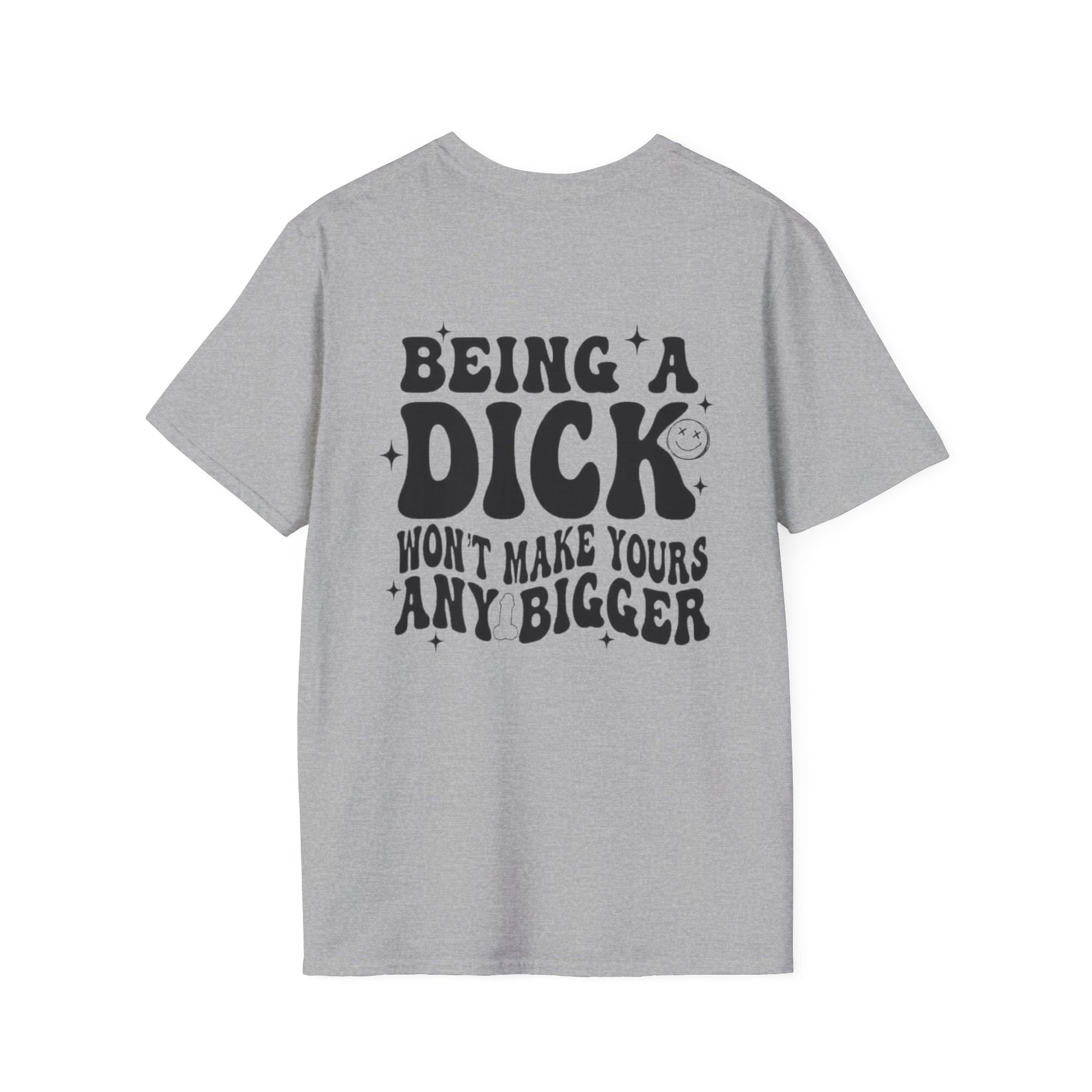 Being a Dick Won't Make Yours Any Bigger- Back And Front Printify T-Shirt Rhythm & Drip Apparel