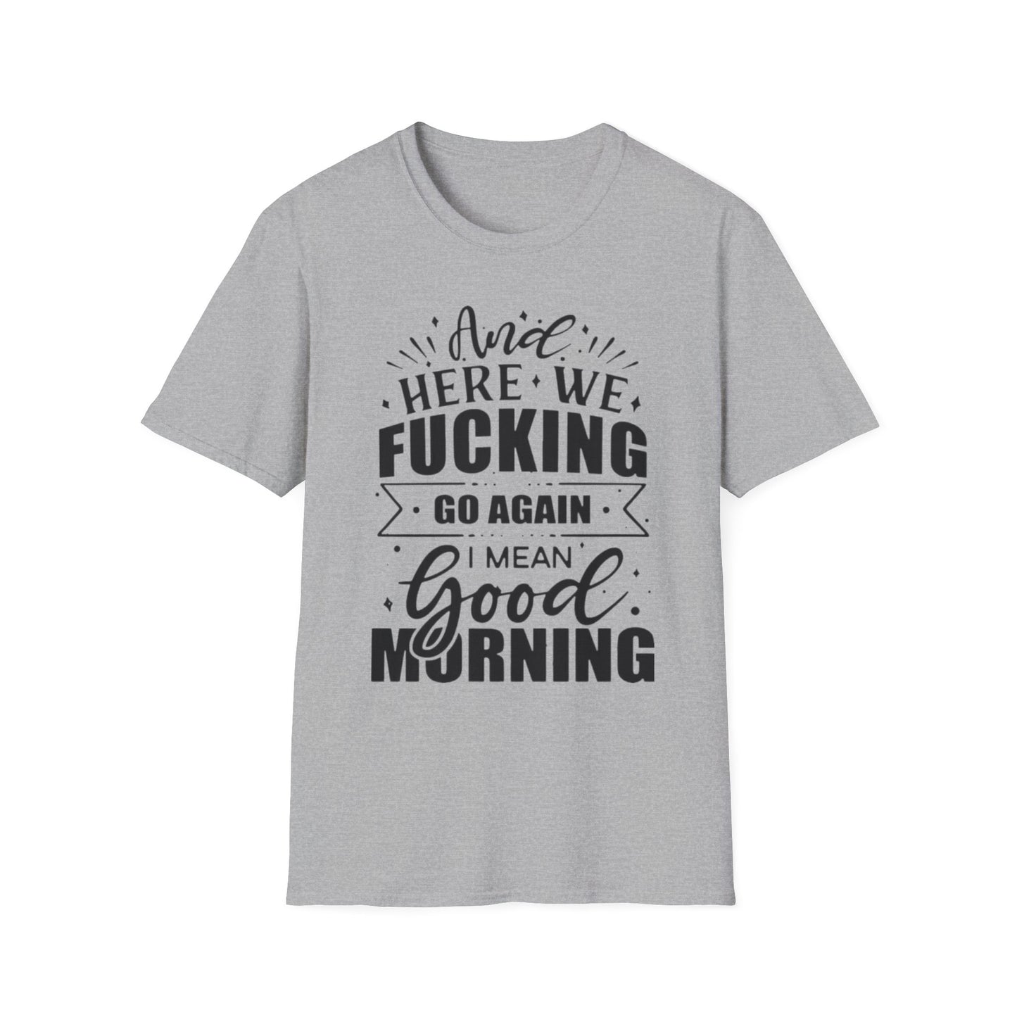 And Here We Fucking Go Again Sport Grey Printify T-Shirt Rhythm & Drip Apparel