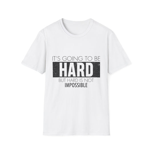 It's Going to Be Hard Unisex Graphic T-Shirt