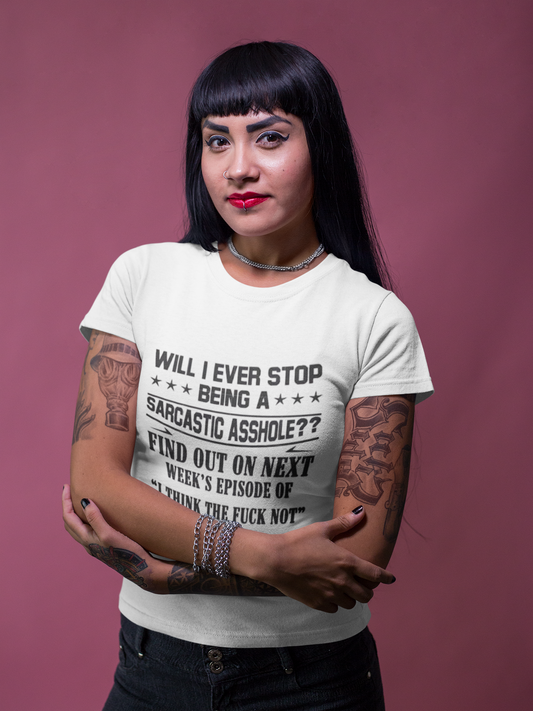 Will I Ever Stop Being a Sarcastic Asshole? T-Shirt Printify T-Shirt Rhythm & Drip Apparel