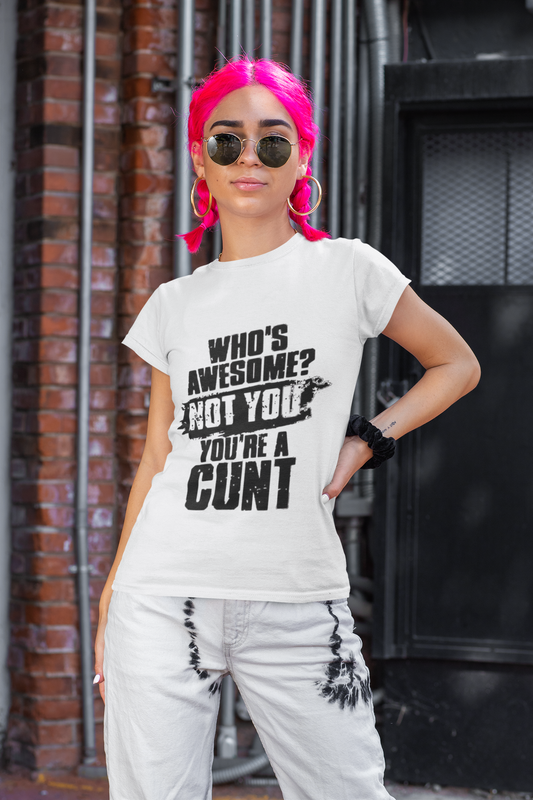Who's Awesome? Not You You're a Cunt T-Shirt Printify T-Shirt Rhythm & Drip Apparel