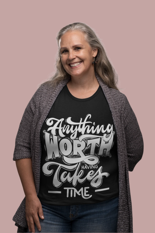 Anything Worth Having Takes Time T-Shirt Printify T-Shirt Rhythm & Drip Apparel