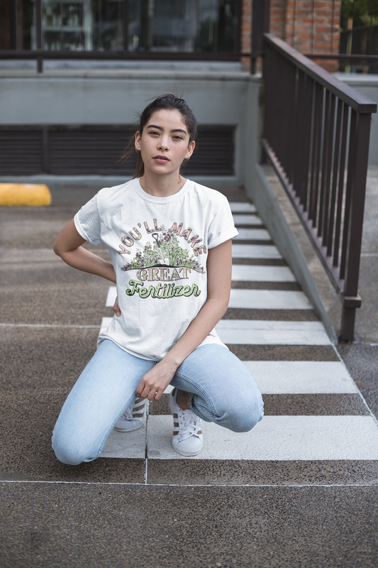 You'll Make Great Fertilizer Printify T-Shirt Rhythm & Drip Apparel
