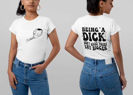 Being a Dick Won't Make Yours Any Bigger- Back And Front Printify T-Shirt Rhythm & Drip Apparel