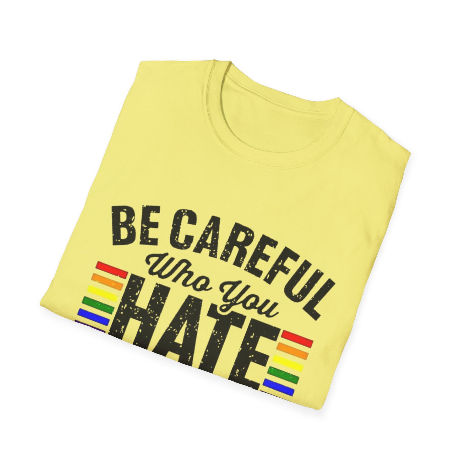 Be Careful Who You Hate Shirt – LGBTQ Pride Equality Tee | Anti Hate Rainbow Graphic Printify T-Shirt Rhythm & Drip Apparel