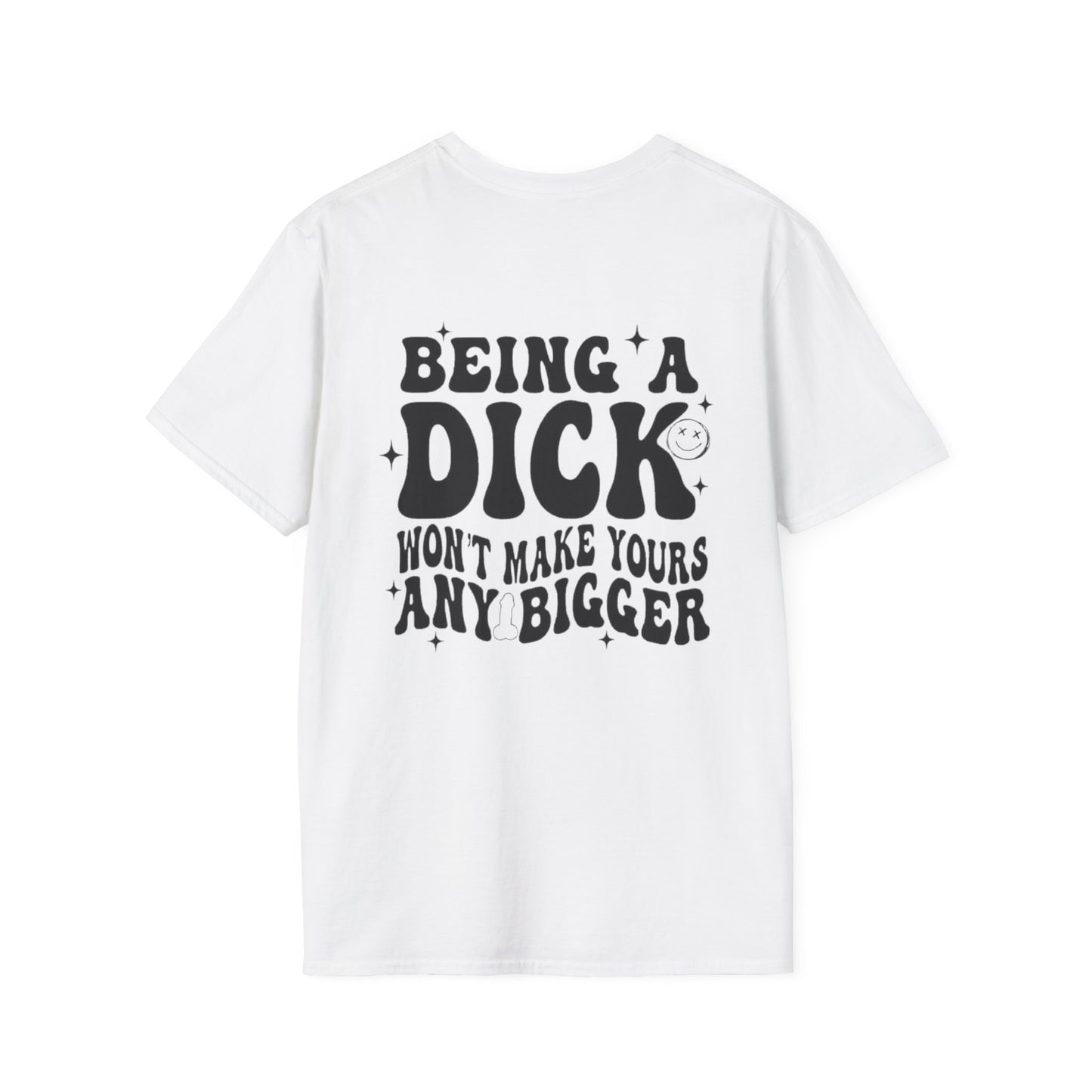 Being a Dick Won't Make Yours Any Bigger- Back And Front Printify T-Shirt Rhythm & Drip Apparel