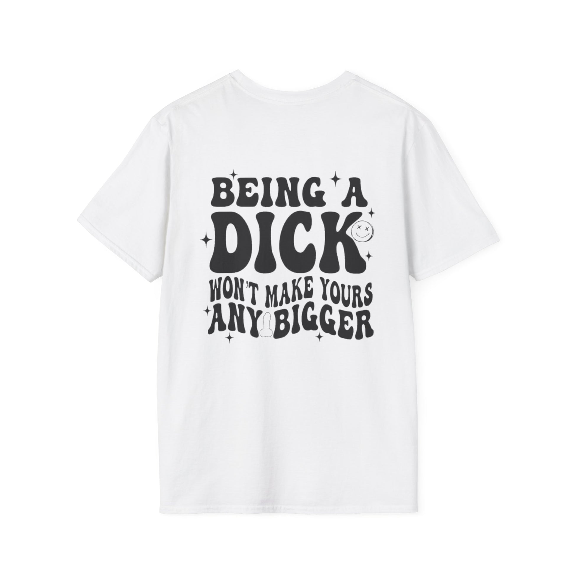 Being a Dick Won't Make Yours Any Bigger- Back And Front Printify T-Shirt Rhythm & Drip Apparel
