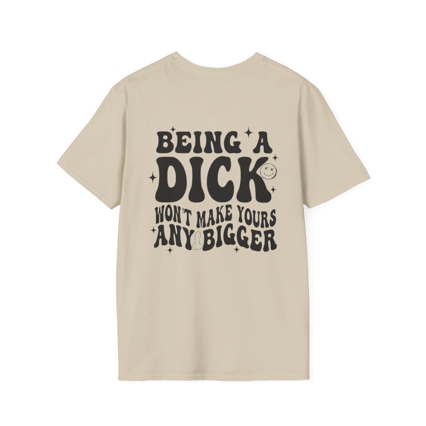 Being a Dick Won't Make Yours Any Bigger- Back And Front Printify T-Shirt Rhythm & Drip Apparel