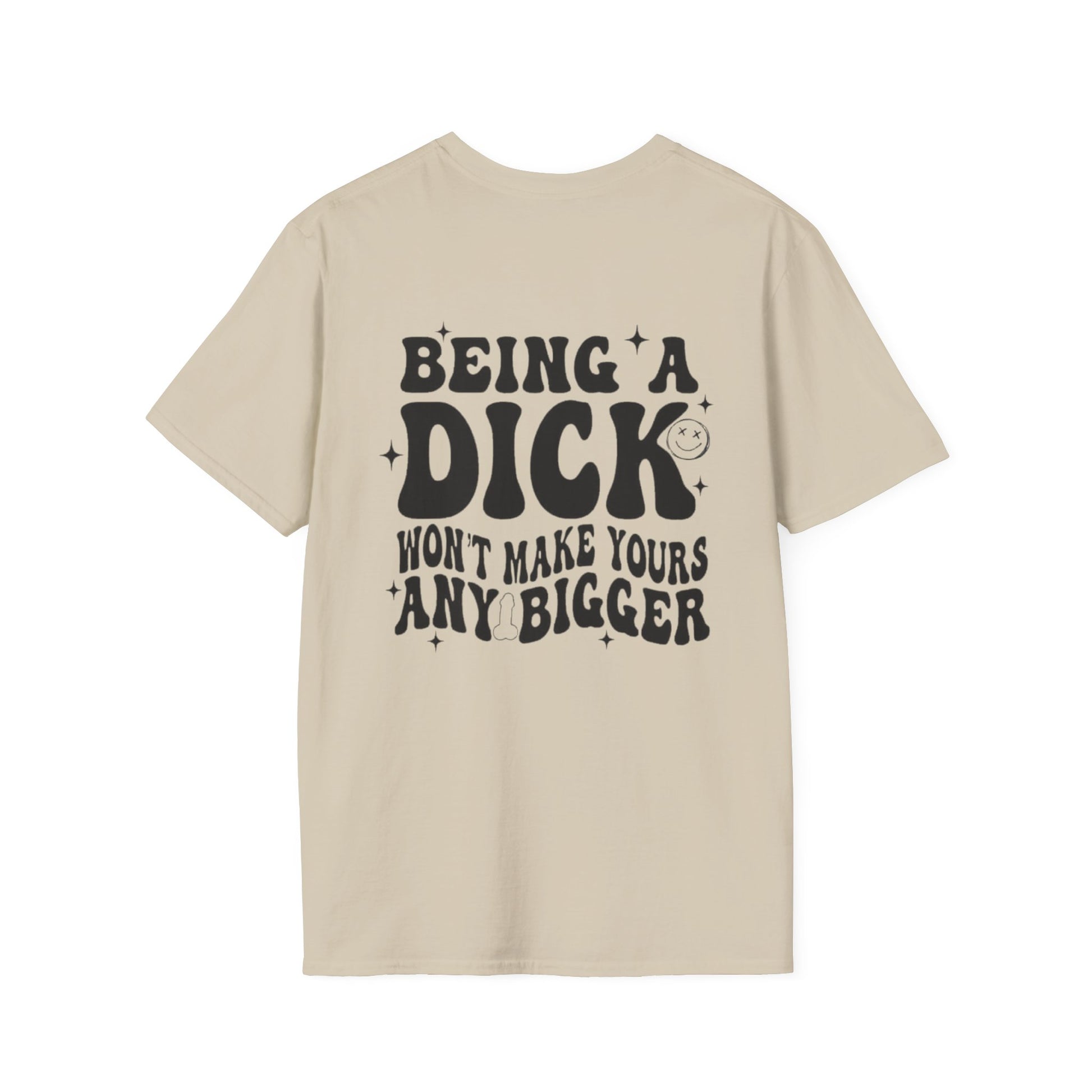 Being a Dick Won't Make Yours Any Bigger- Back And Front Printify T-Shirt Rhythm & Drip Apparel