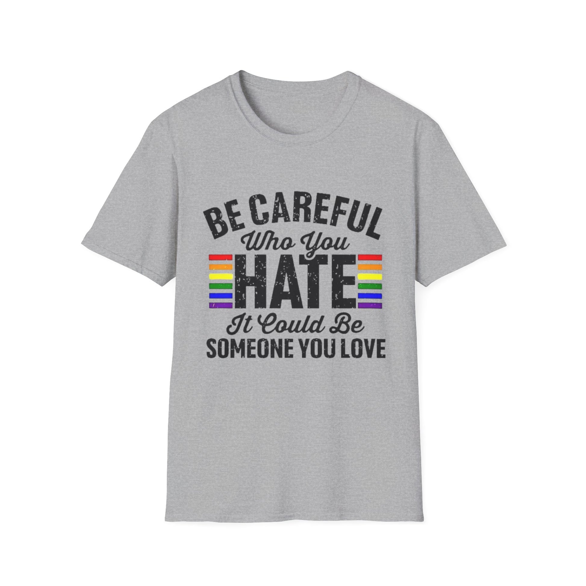Be Careful Who You Hate Shirt – LGBTQ Pride Equality Tee | Anti Hate Rainbow Graphic Sport Grey Printify T-Shirt Rhythm & Drip Apparel