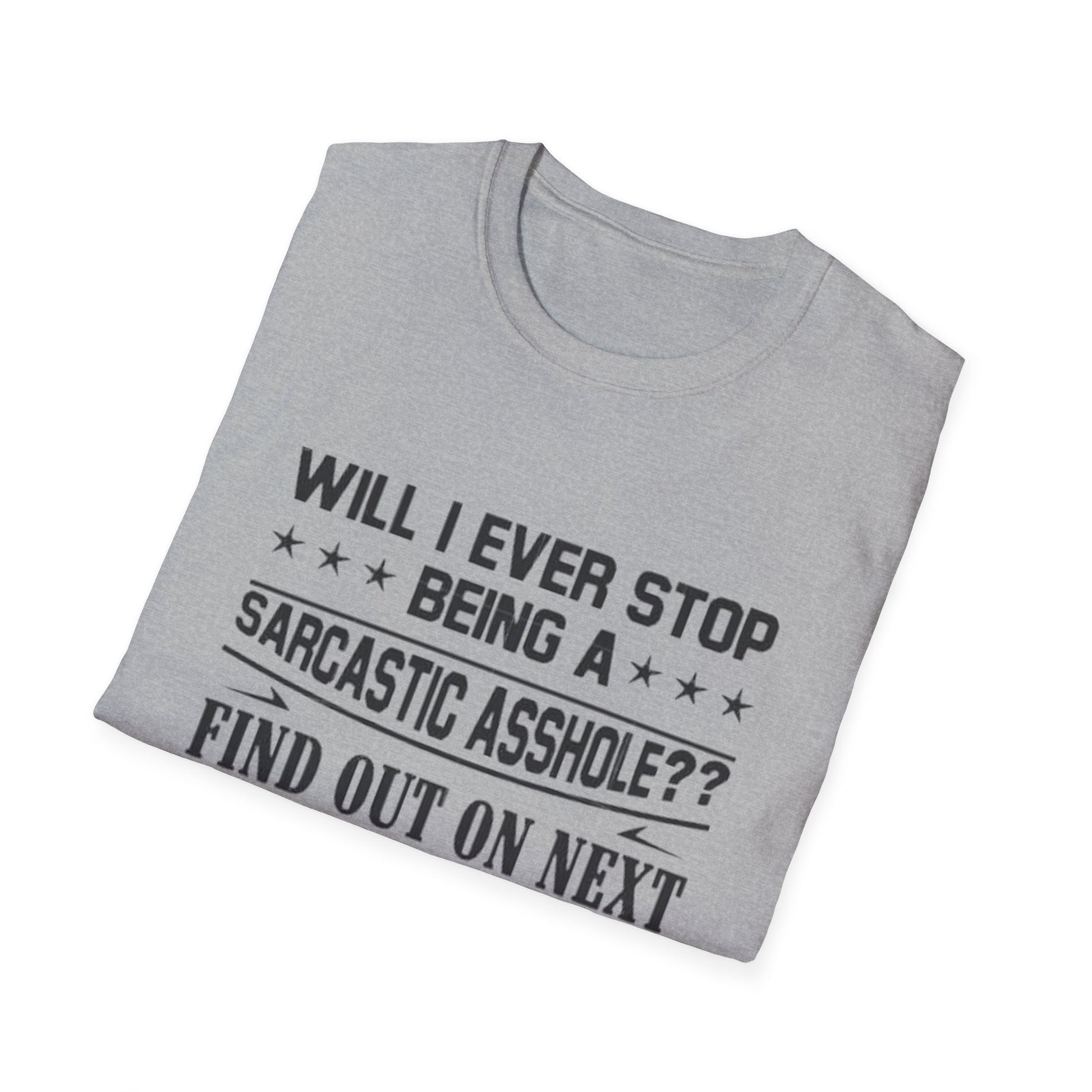 Will I Ever Stop Being a Sarcastic Asshole? T-Shirt Printify T-Shirt Rhythm & Drip Apparel