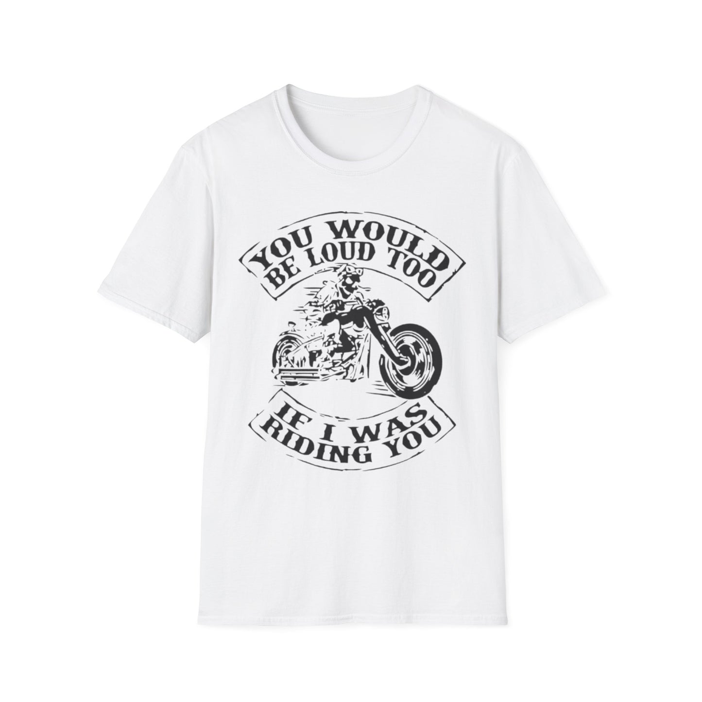 You Would Be Loud Too If I Was Riding You Tee White Printify T-Shirt Rhythm & Drip Apparel