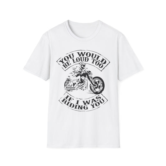 You Would Be Loud Too If I Was Riding You Tee White Printify T-Shirt Rhythm & Drip Apparel