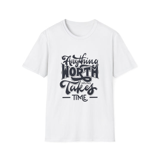Inspiring Quote Unisex Softstyle T-Shirt - 'Anything Worth Having Takes Time'