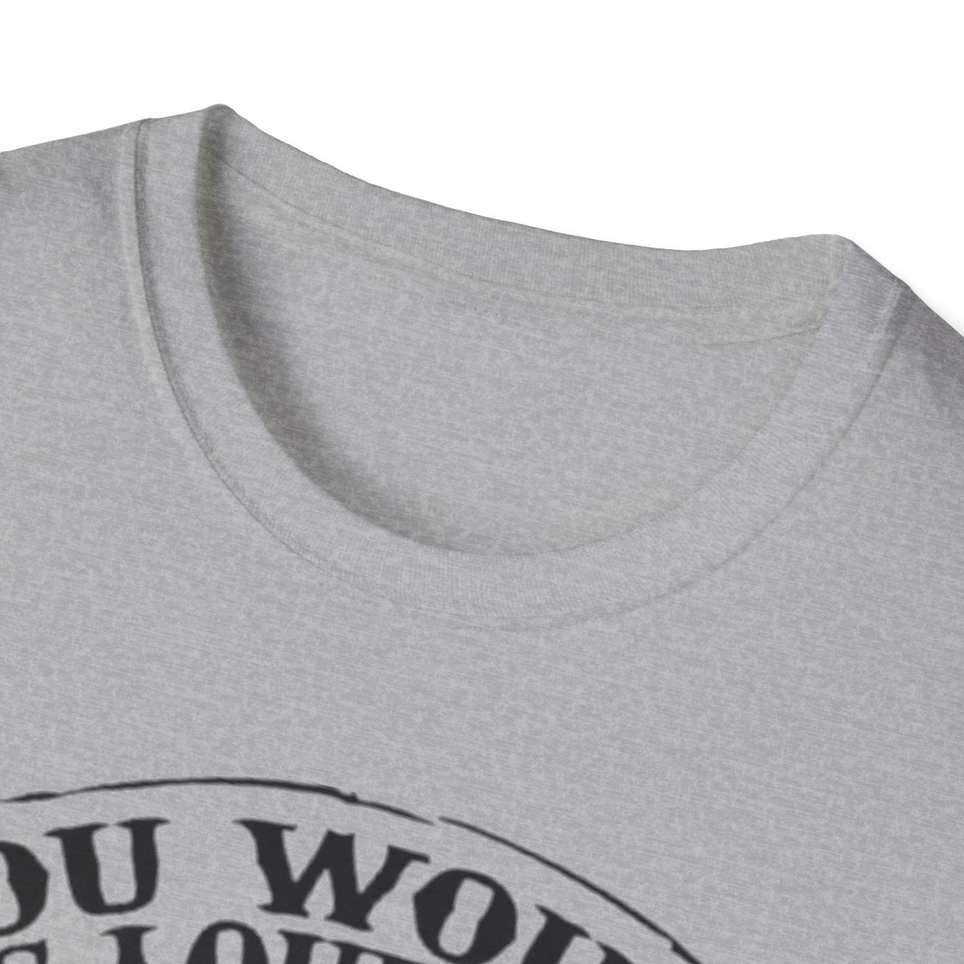 You Would Be Loud Too If I Was Riding You Tee Printify T-Shirt Rhythm & Drip Apparel