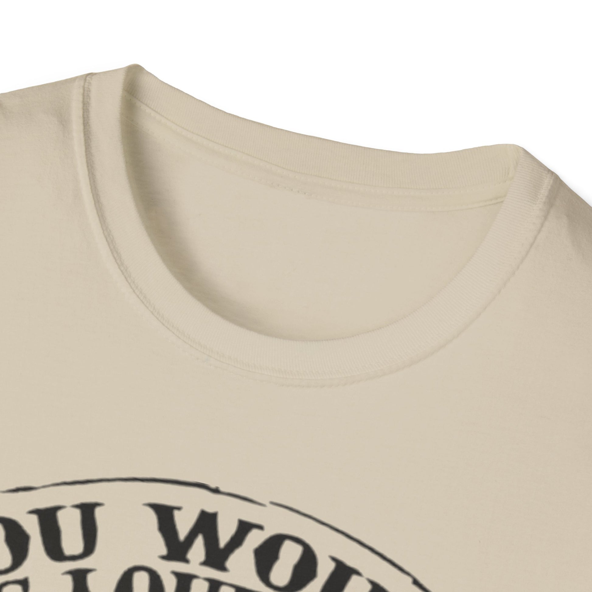 You Would Be Loud Too If I Was Riding You Tee Printify T-Shirt Rhythm & Drip Apparel