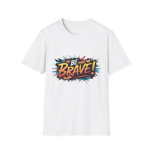 Be Brave! Unisex Softstyle T-Shirt - Empowering Graphic Tee