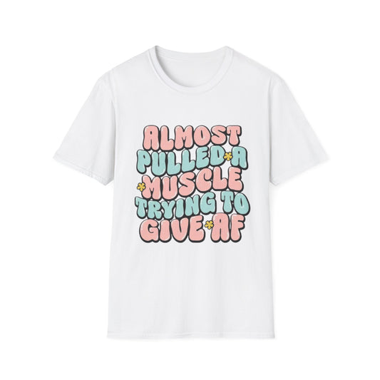 Almost Pulled a Muscle Trying to Give AF T-Shirt White Printify T-Shirt Rhythm & Drip Apparel