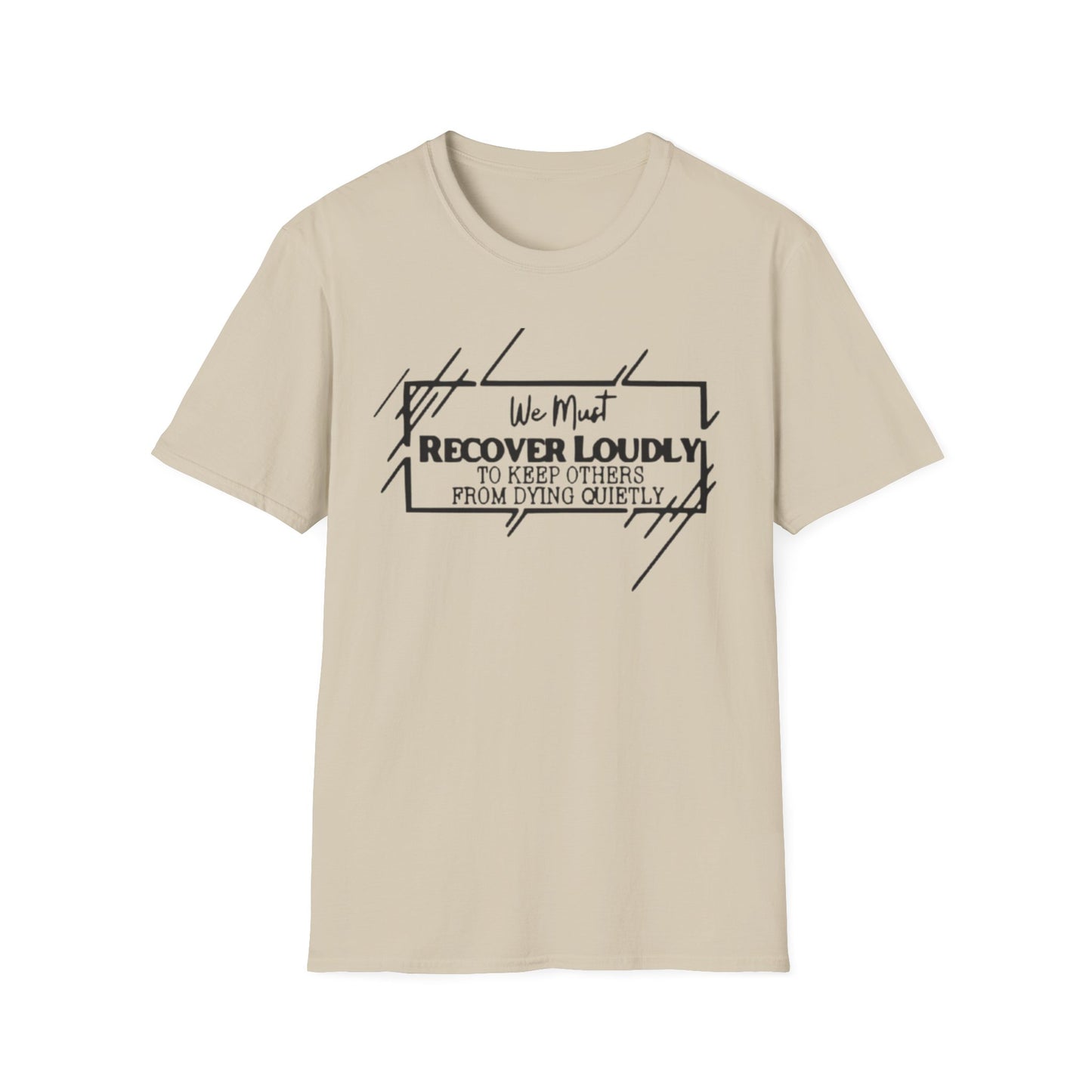 Addiction Recovery Loud Message T-Shirt Sand Printify T-Shirt Rhythm & Drip Apparel